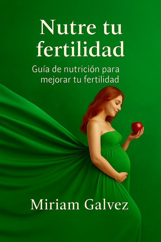 Nutre tu Fertilidad | Guía de nutrición para mejorar la fertilidad y lograr un embarazo natural